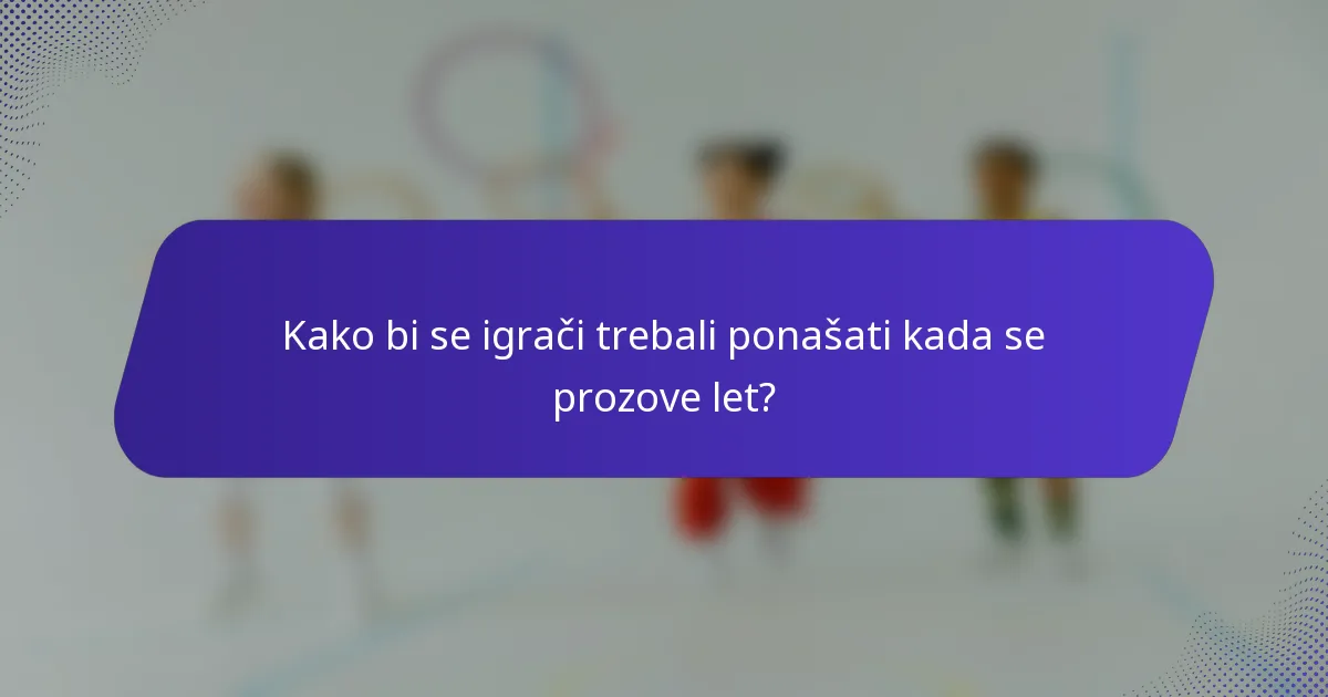 Kako bi se igrači trebali ponašati kada se prozove let?