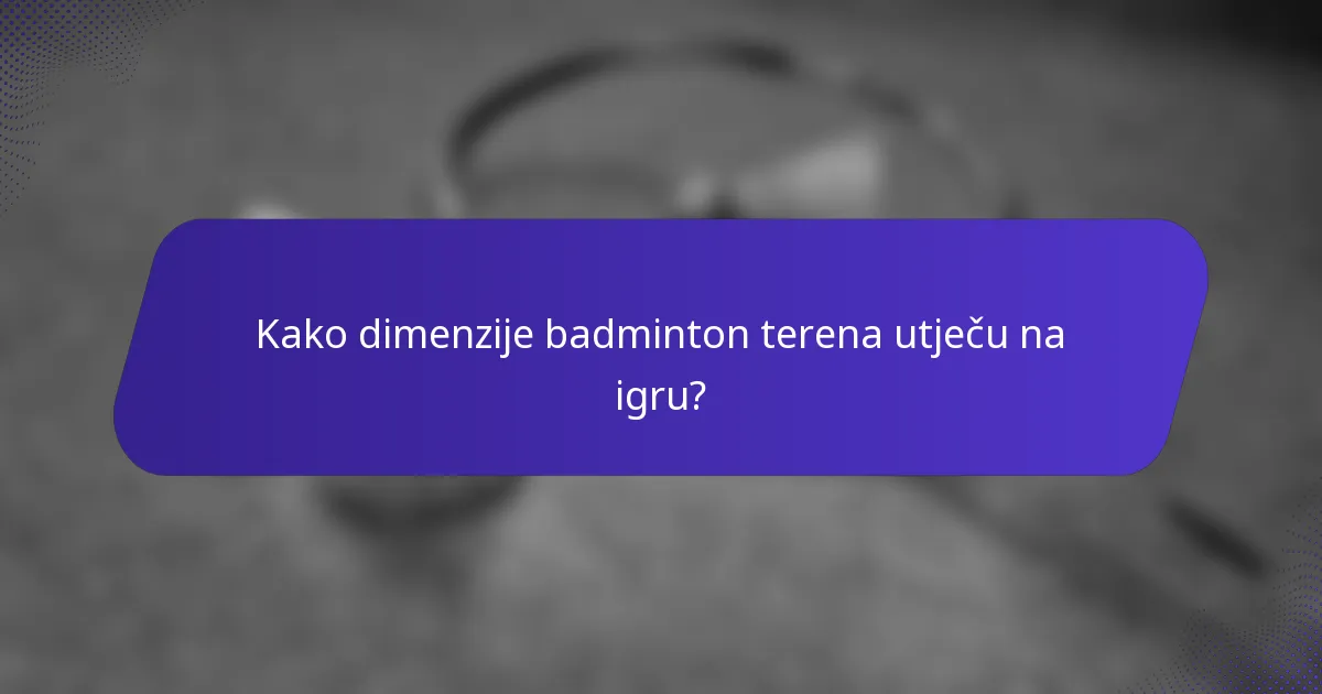 Kako dimenzije badminton terena utječu na igru?