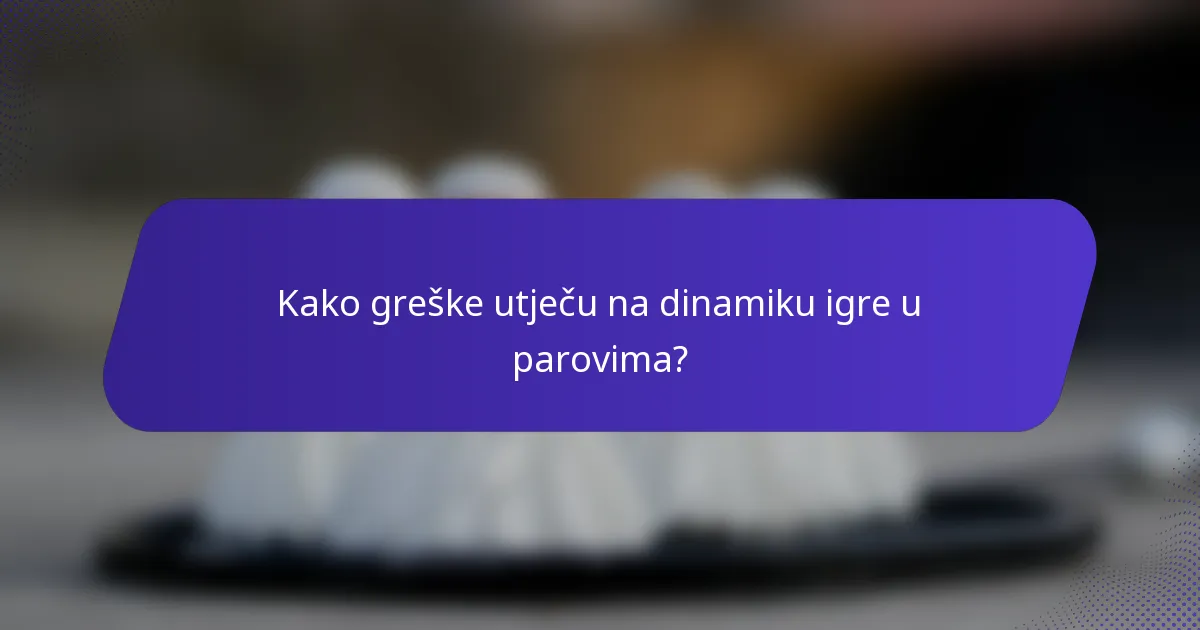 Kako greške utječu na dinamiku igre u parovima?