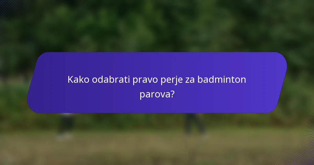 Kako odabrati pravo perje za badminton parova?