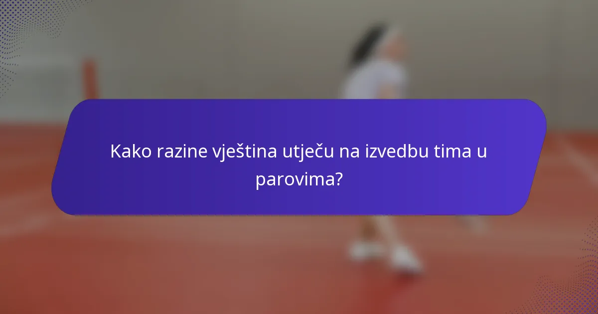 Kako razine vještina utječu na izvedbu tima u parovima?