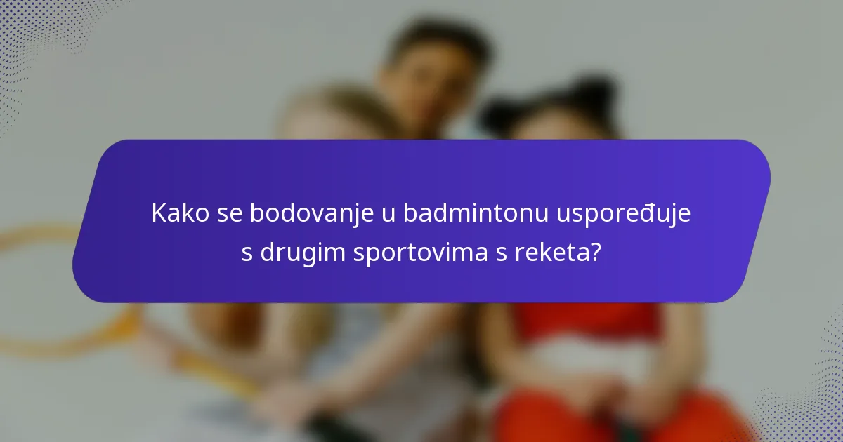 Kako se bodovanje u badmintonu uspoređuje s drugim sportovima s reketa?