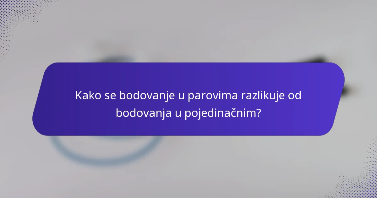 Kako se bodovanje u parovima razlikuje od bodovanja u pojedinačnim?