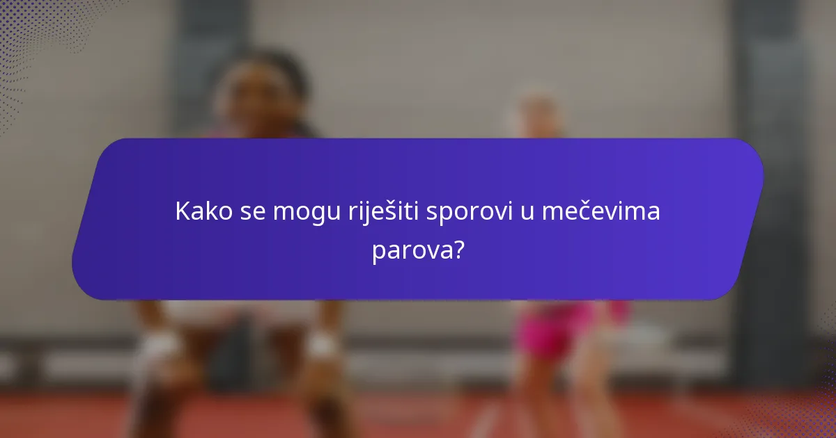 Kako se mogu riješiti sporovi u mečevima parova?