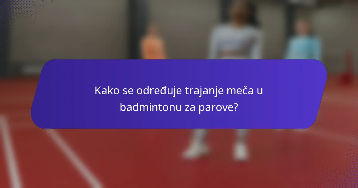 Kako se određuje trajanje meča u badmintonu za parove?