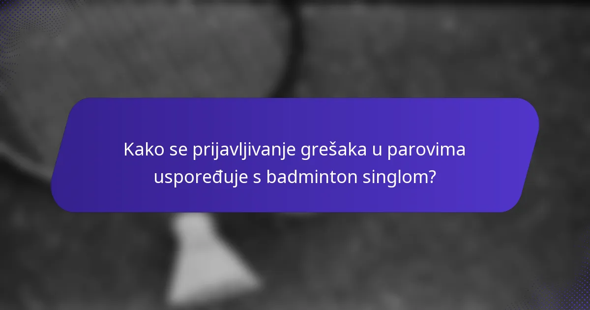Kako se prijavljivanje grešaka u parovima uspoređuje s badminton singlom?