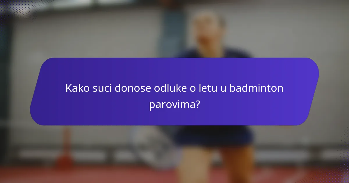 Kako suci donose odluke o letu u badminton parovima?