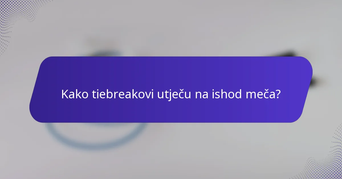 Kako tiebreakovi utječu na ishod meča?