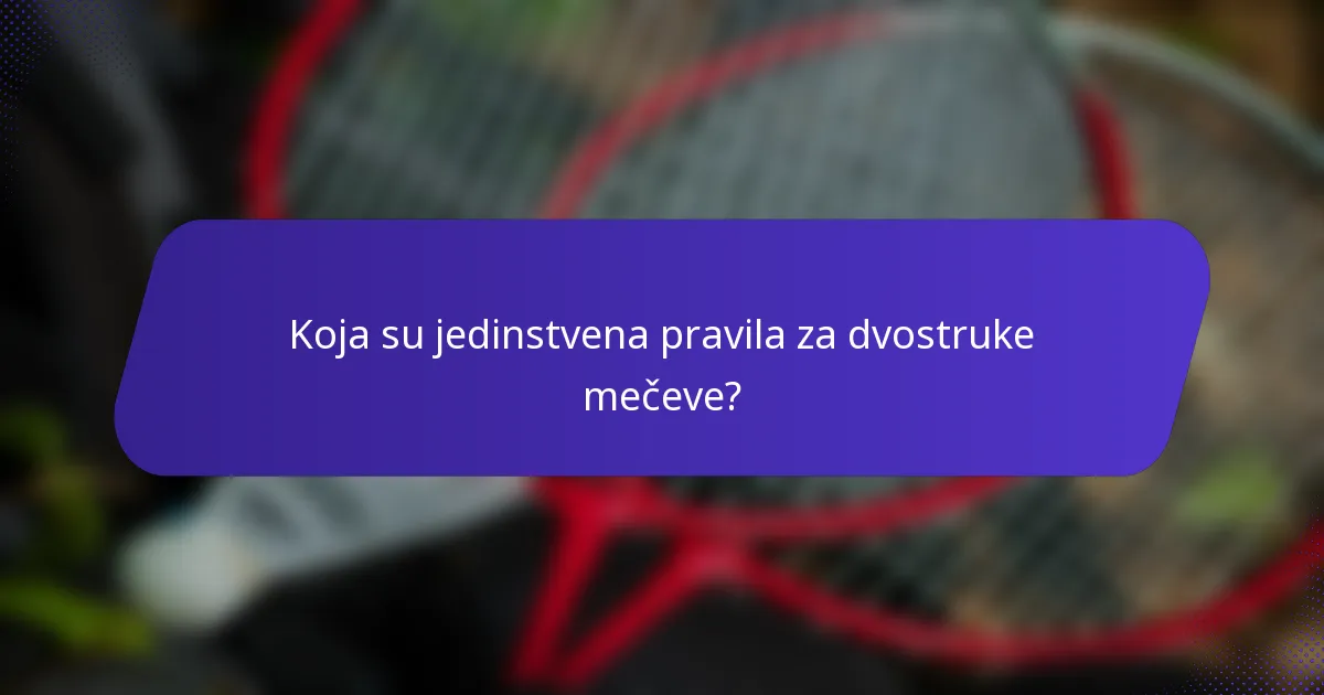 Koja su jedinstvena pravila za dvostruke mečeve?