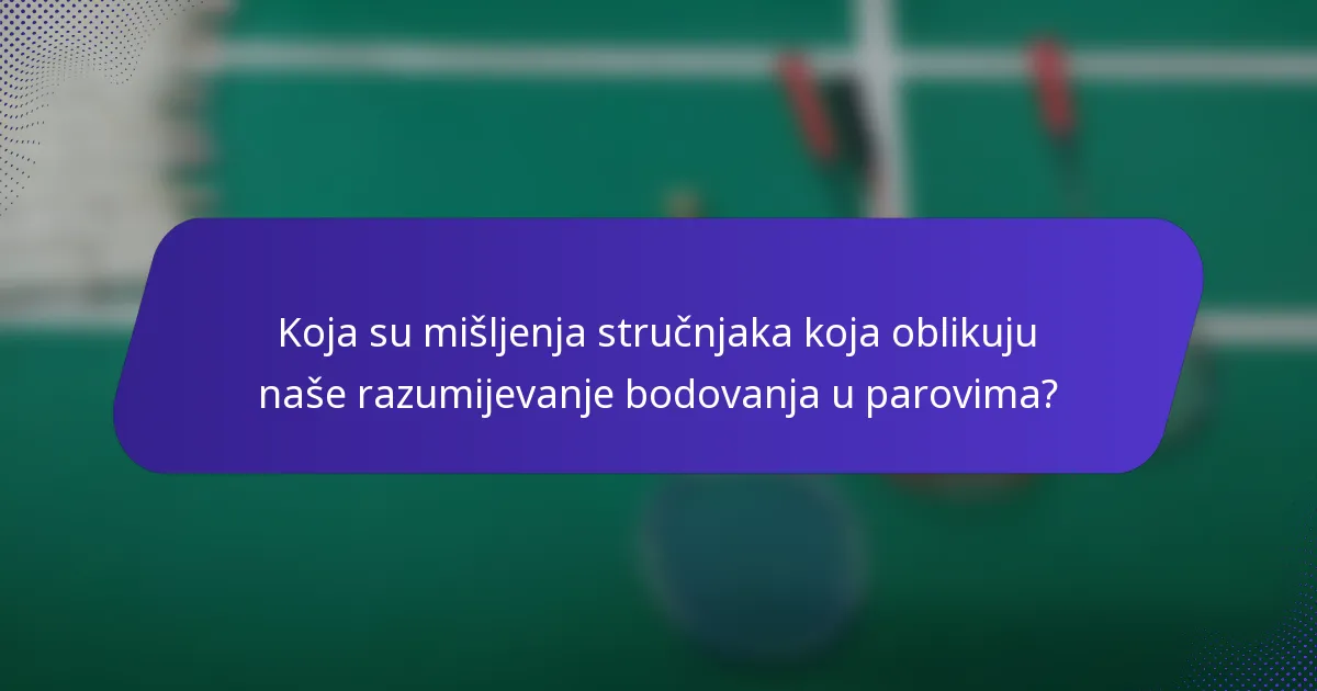 Koja su mišljenja stručnjaka koja oblikuju naše razumijevanje bodovanja u parovima?