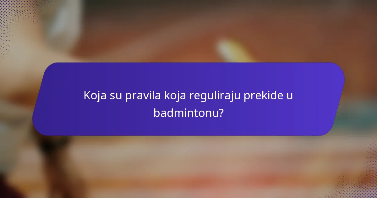 Koja su pravila koja reguliraju prekide u badmintonu?