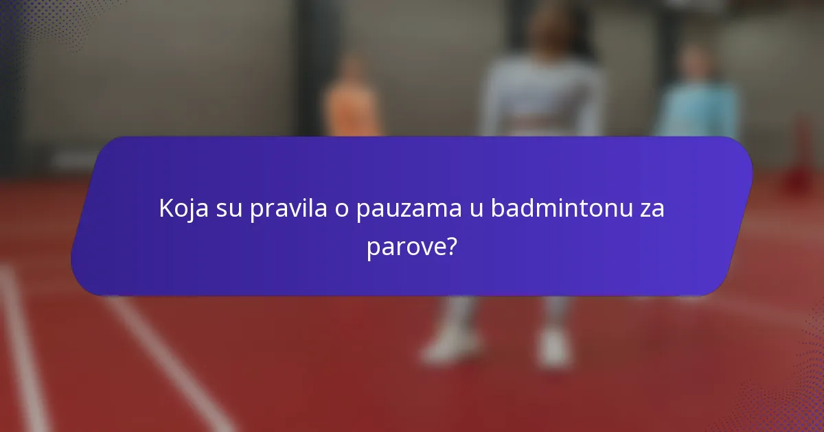 Koja su pravila o pauzama u badmintonu za parove?
