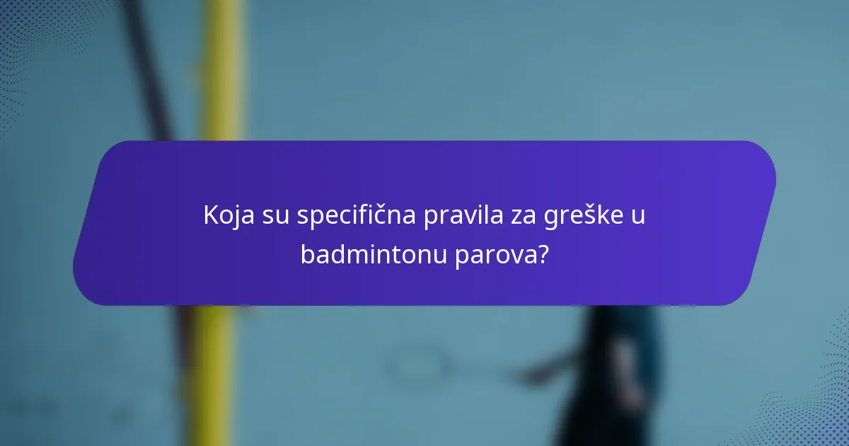 Koja su specifična pravila za greške u badmintonu parova?