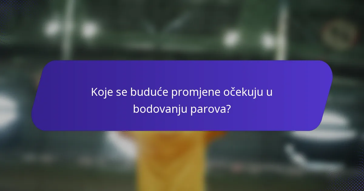 Koje se buduće promjene očekuju u bodovanju parova?