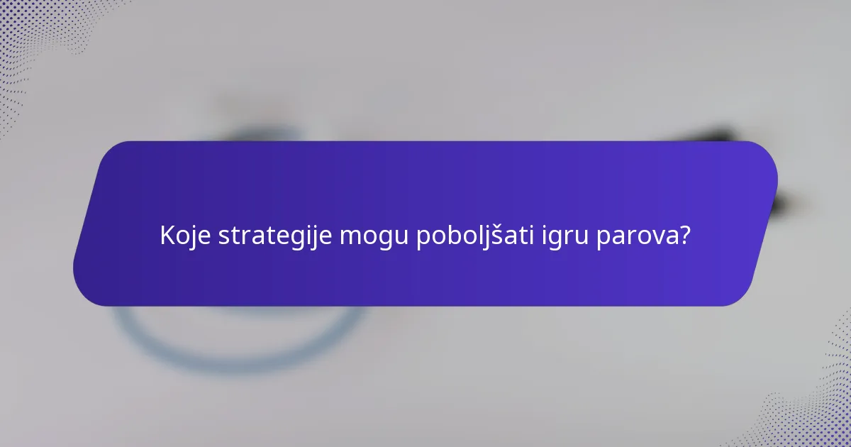 Koje strategije mogu poboljšati igru parova?