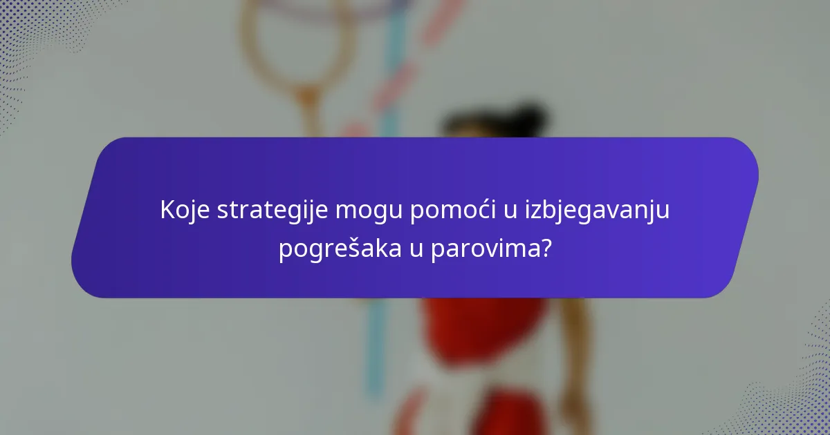 Koje strategije mogu pomoći u izbjegavanju pogrešaka u parovima?