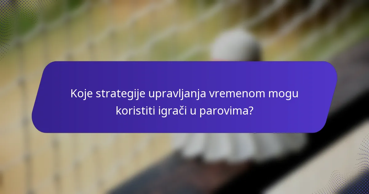 Koje strategije upravljanja vremenom mogu koristiti igrači u parovima?