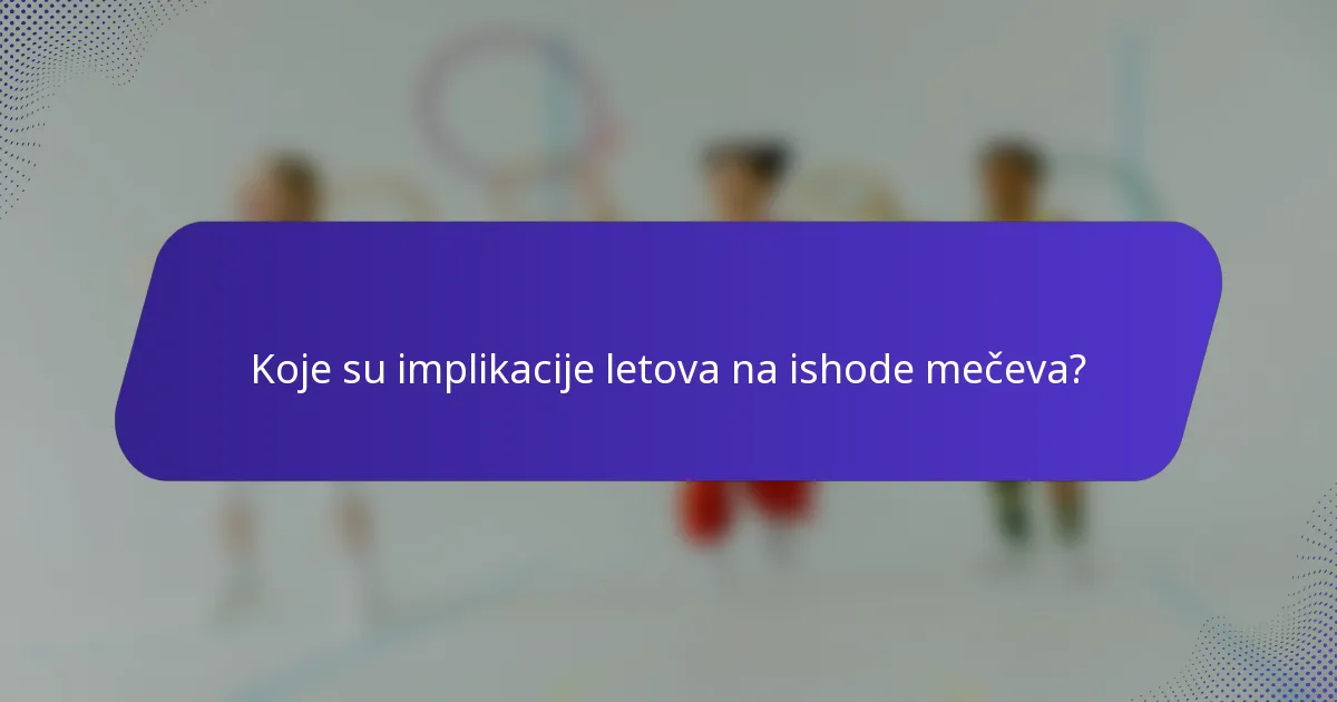 Koje su implikacije letova na ishode mečeva?