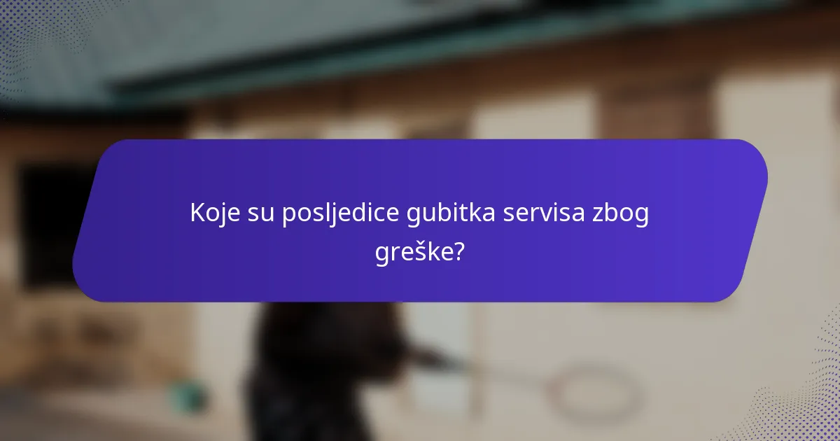 Koje su posljedice gubitka servisa zbog greške?