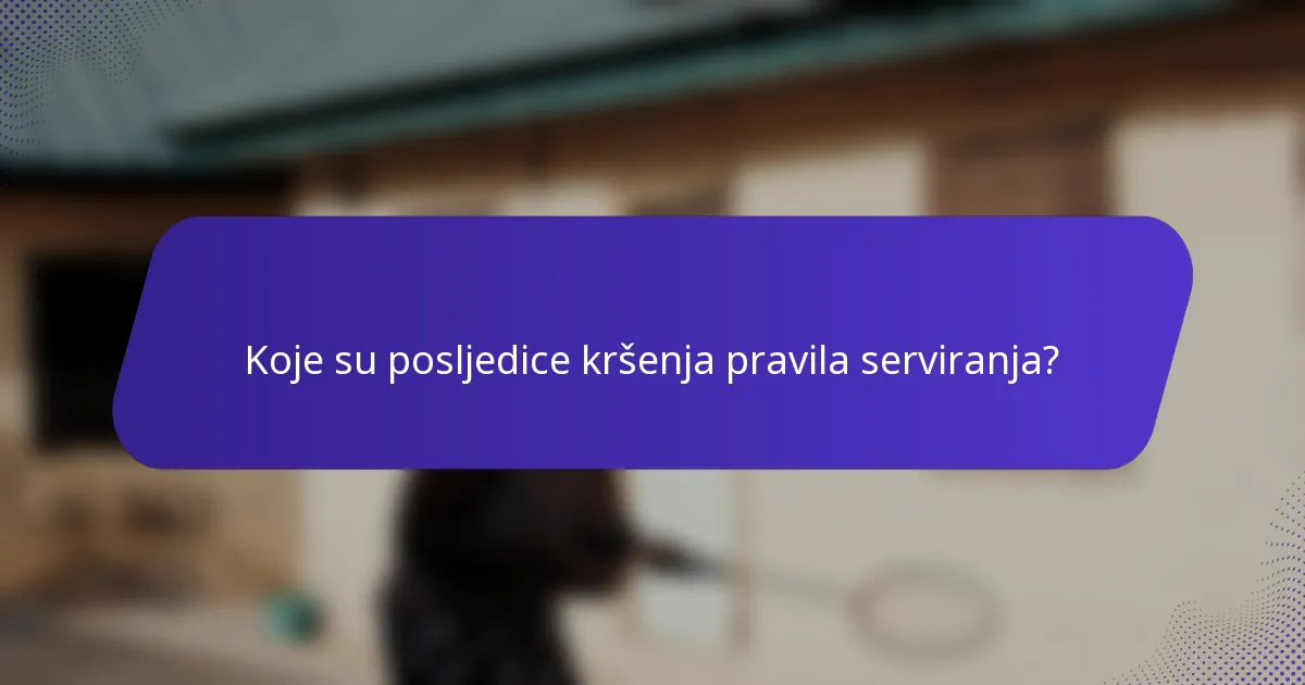 Koje su posljedice kršenja pravila serviranja?
