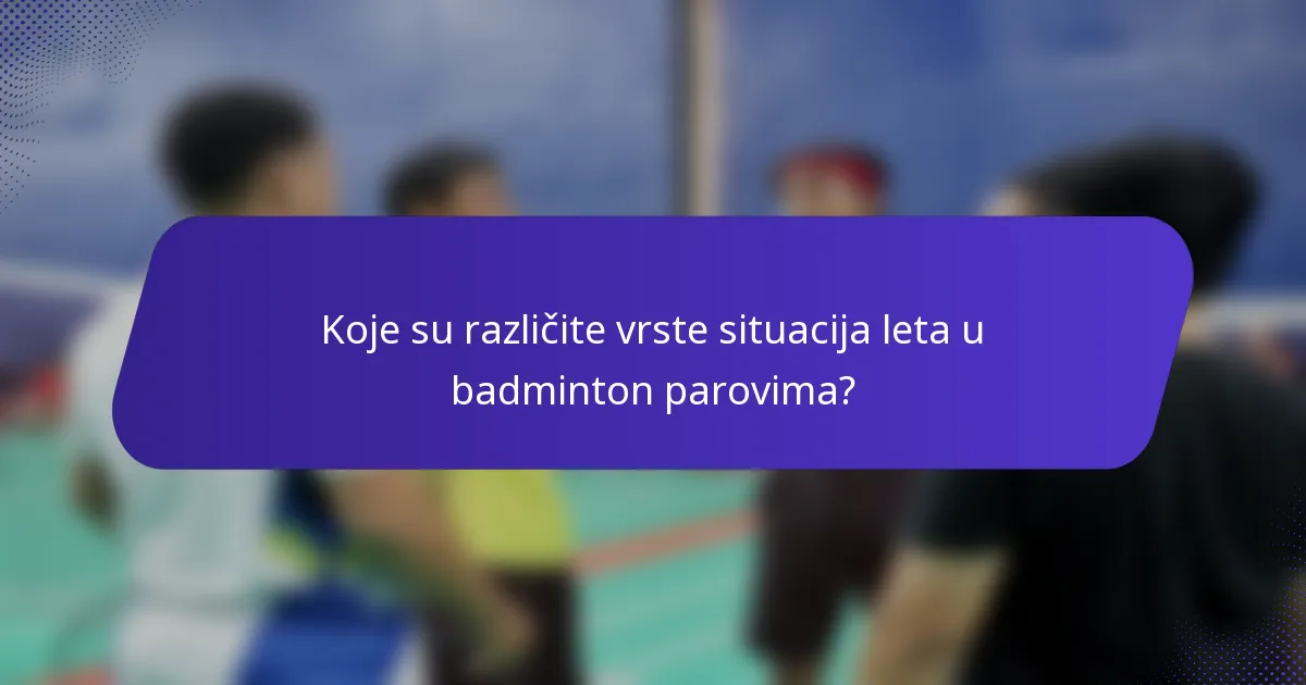 Koje su različite vrste situacija leta u badminton parovima?
