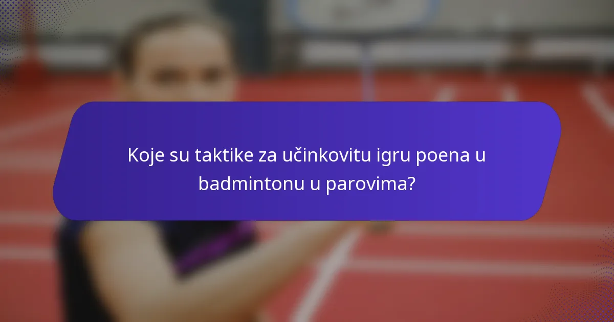 Koje su taktike za učinkovitu igru poena u badmintonu u parovima?