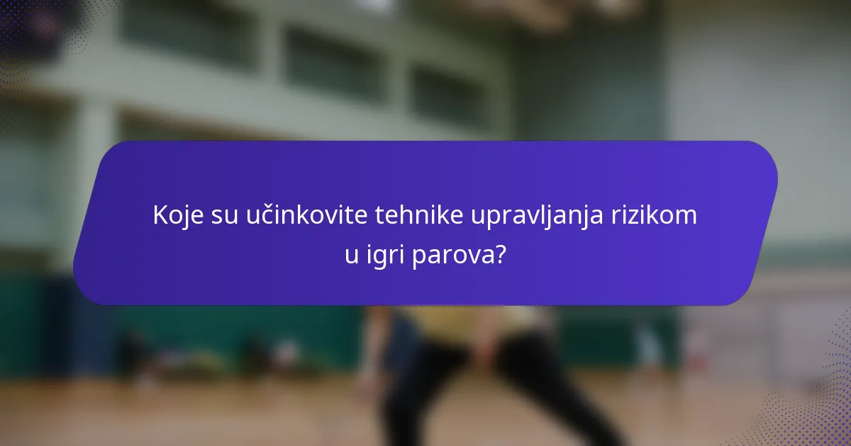 Koje su učinkovite tehnike upravljanja rizikom u igri parova?