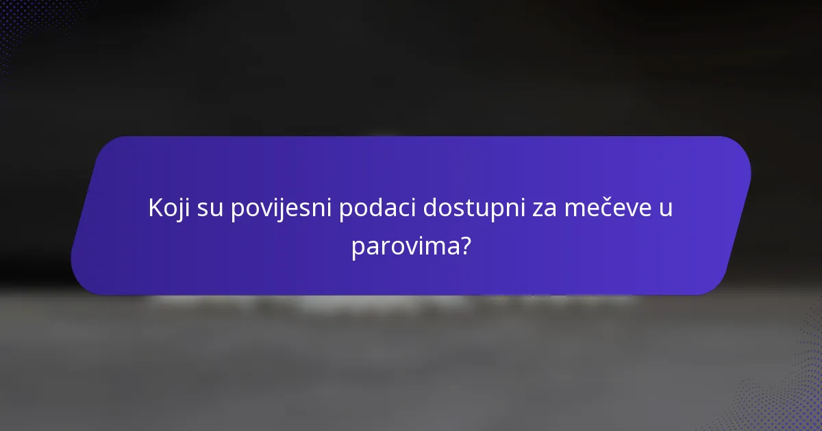 Koji su povijesni podaci dostupni za mečeve u parovima?