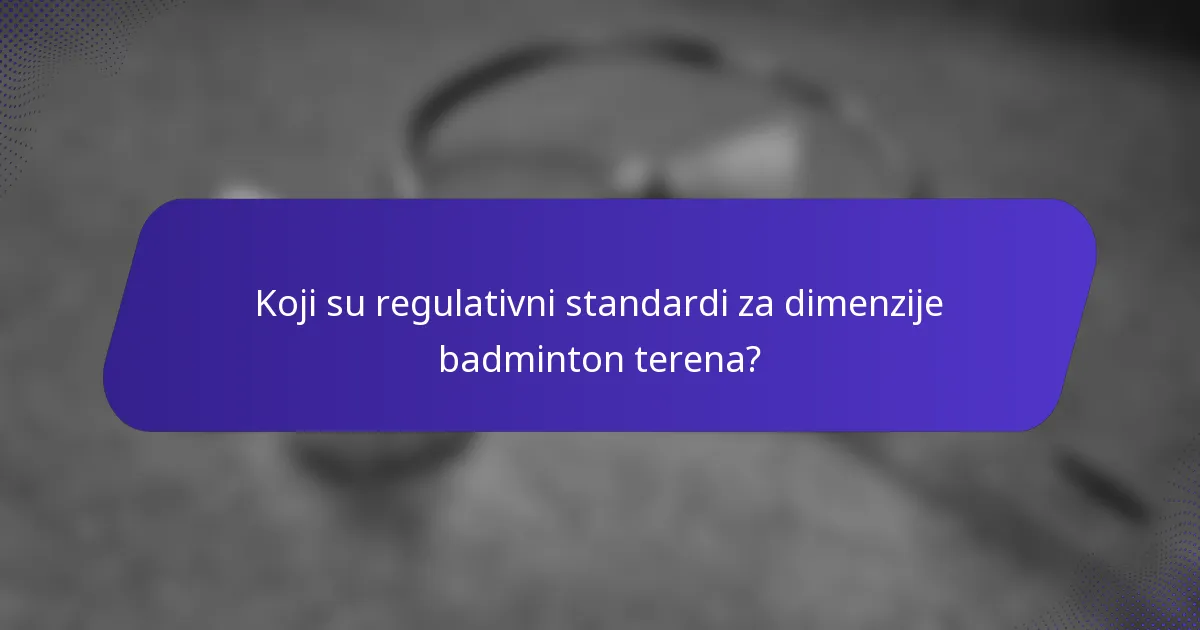 Koji su regulativni standardi za dimenzije badminton terena?